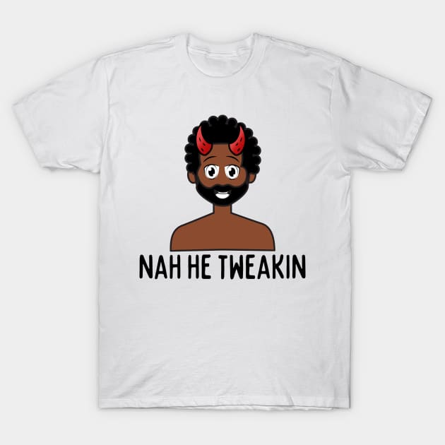 Nah he tweakin - Devil T-Shirt by NaturalJimbo